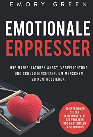 Emory Green - Emotionale Erpresser: Wie Manipulatoren Angst, Verpflichtung und Schuld einsetzen, um Menschen zu kontrollieren. So entkommen Sie der Beziehungsfalle des verbalen und emotionalen Missbrauchs - Preis vom 30.09.2026 09:01:18 h