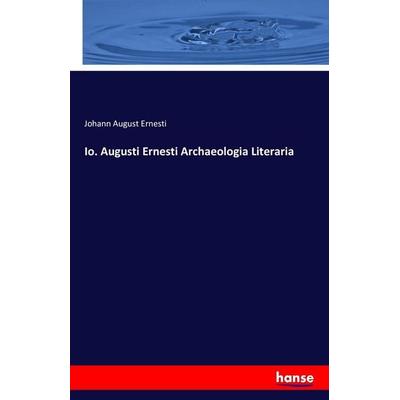 Io. Augusti Ernesti Archaeologia Literaria, Taschenbuch von Johann August Ernesti, Hansebooks, 978-3-7411-5661-8