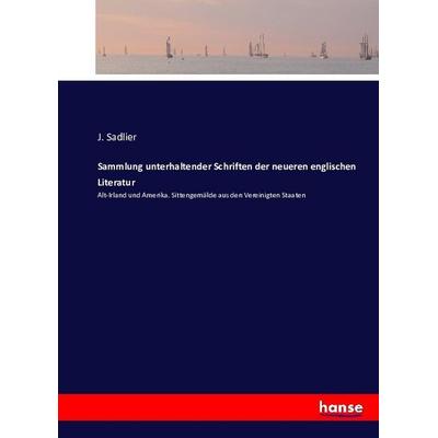 Sammlung unterhaltender Schriften der neueren englischen Literatur, Taschenbuch von J. Sadlier, Hansebooks, 978-3-7433-8834-5