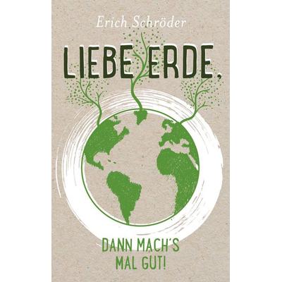 Liebe Erde, dann mach´s mal gut!, Taschenbuch von Erich Schröder, BoD – Books on Demand, 978-3-7534-7886-9