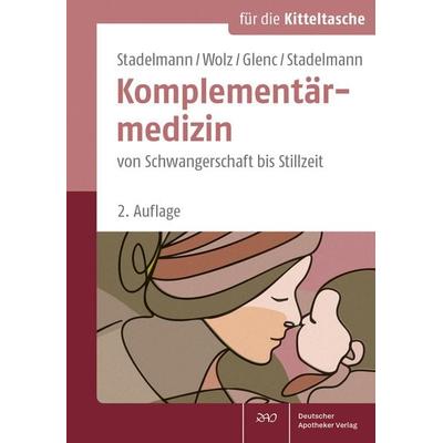 Komplementärmedizin von Schwangerschaft bis Stillzeit, Taschenbuch von Ingeborg Stadelmann,Dietmar Wolz,Jessica Glenc,Natalie Stadelmann, Deutscher