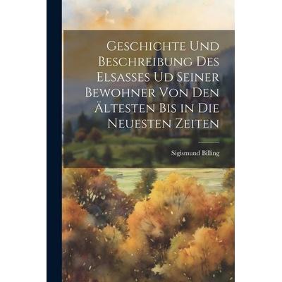 Geschichte und Beschreibung des Elsasses ud seiner Bewohner von den ältesten bis in die neuesten Zeiten, Taschenbuch von Sigismund Billing, Legare