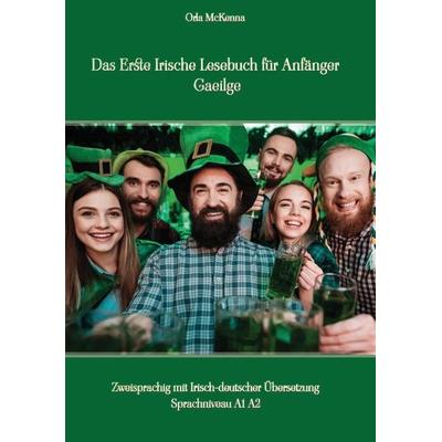 Das Erste Irische Lesebuch für Anfänger Gaeilge, Gebundene Ausgabe von Orla McKenna, Tredition, 978-3-347-83911-3