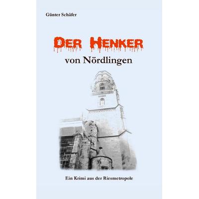 Der Henker von Nördlingen, Taschenbuch von Günter Schäfer, BoD – Books on Demand, 978-3-7386-5000-6