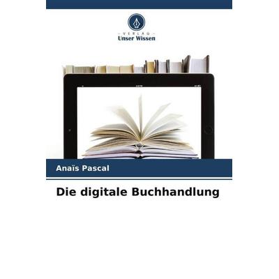 Die digitale Buchhandlung, Taschenbuch von Anaïs Pascal, Verlag Unser Wissen, 978-620-6-05229-6