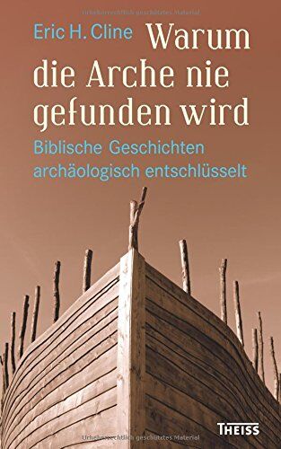 Cline, Eric H. - Warum die Arche nie gefunden wird: Biblische Geschichten archäologisch entschlüsselt - Preis vom 09.10.2026 07:28:09 h