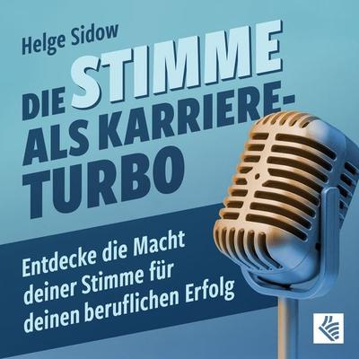 Die Stimme als Karriere-Turbo - Helge Sidow, Audio, 4099995731637