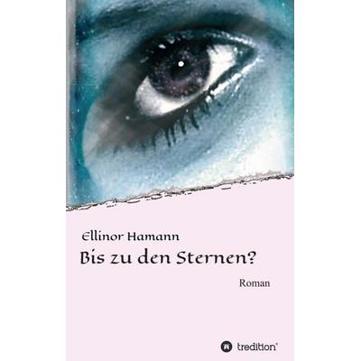Bis zu den Sternen?, Taschenbuch von Ellinor Hamann, Tredition, 978-3-7323-6208-0