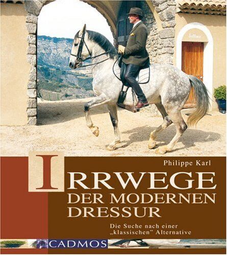 Philippe Karl - Irrwege der modernen Dressur: Die Suche nach der klassischen Alternative - Preis vom 12.10.2026 11:37:12 h