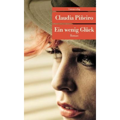 Ein wenig Glück, Taschenbuch von Claudia Piñeiro, Unionsverlag, 978-3-293-20788-2