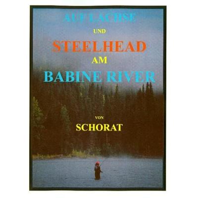 Auf Lachse und Steelhead am Babine River, Taschenbuch von Wolfgang Schorat, Tonstrom, 978-3-932209-25-3