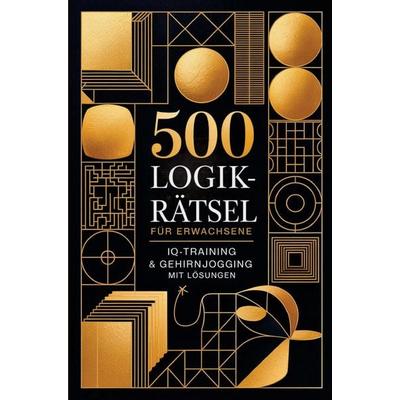 500 Logikrätsel für Erwachsene: IQ-Training & Gehirnjogging mit Lösungen in einem Rätselbuch für Erwachsene, Taschenbuch von Daniel Hope, D&D Bücher,