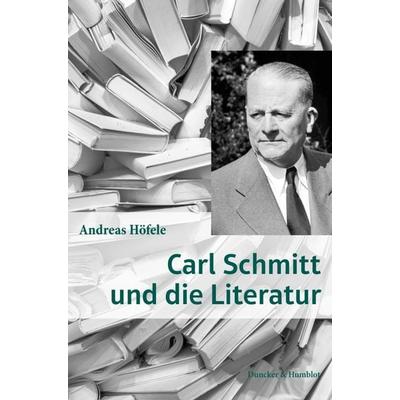 Carl Schmitt und die Literatur., Gebundene Ausgabe von Andreas Höfele, Duncker & Humblot, 978-3-428-18608-2