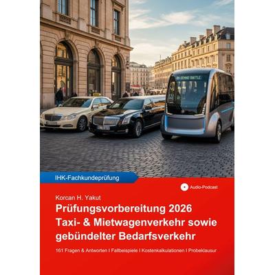 Prüfungsvorbereitung 2026 für Taxi- & Mietwagenverkehr sowie gebündelter Bedarfsverkehr, Taschenbuch von Korcan H. Yakut, BoD – Books on Demand,