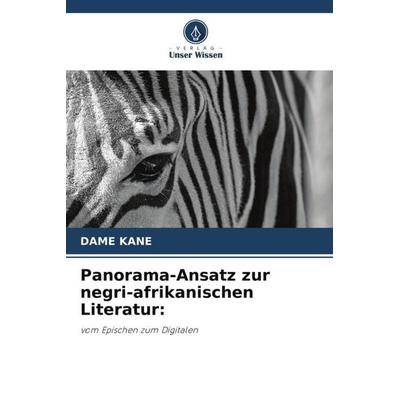 Panorama-Ansatz zur negri-afrikanischen Literatur:, Taschenbuch von Dame Kane, Verlag Unser Wissen, 978-620-6-12572-3