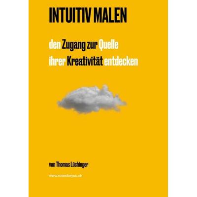 Intuitiv Malen, Taschenbuch von Thomas Lüchinger, BoD – Books on Demand, 978-3-7583-2612-7