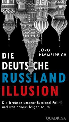 Himmelreich, Dr. Jörg - Die deutsche Russland-Illusion: Die Irrtümer unserer Russland-Politik und was daraus folgen sollte - Preis vom 09.10.2026 07:28:09 h
