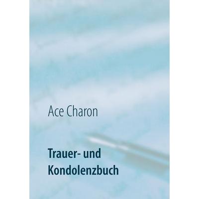 Trauer- und Kondolenzbuch, Taschenbuch von Ace Charon, BoD – Books on Demand, 978-3-7481-6692-4