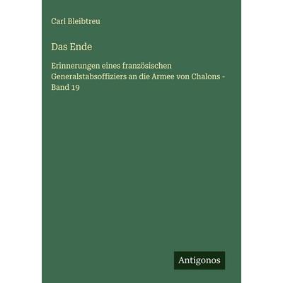 Das Ende, Gebundene Ausgabe von Carl Bleibtreu, Antigonos Verlag, 978-3-563-17929-1