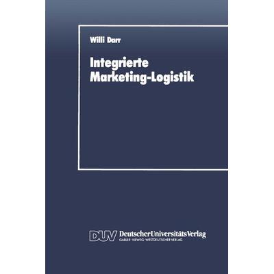 Integrierte Marketing-Logistik, Taschenbuch von Willi Darr, Deutscher Universitätsverlag, 978-3-8244-0093-5