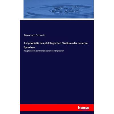 Encyclopädie des philologischen Studiums der neueren Sprachen, Taschenbuch von Bernhard Schmitz, Hansebooks, 978-3-7428-5752-1