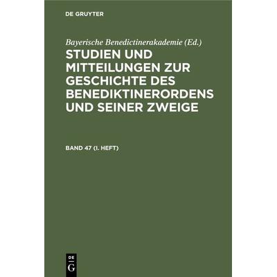Studien und Mitteilungen zur Geschichte des Benediktinerordens und seiner Zweige. Band 47 (I. Heft), Gebundene Ausgabe von , De Gruyter,