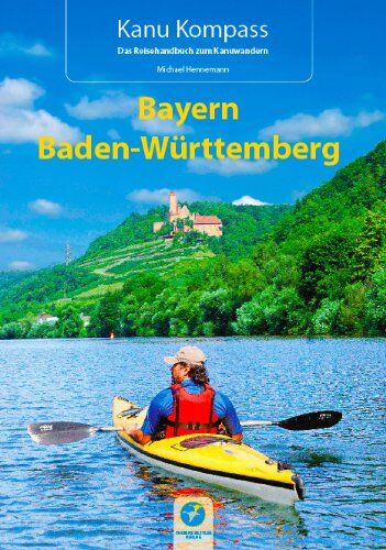 Michael Hennemann - Kanu Kompass Bayern, Baden-Württemberg: Das Reisehandbuch zum Kanuwandern: Die 22 schönsten Kanutouren in Süddeutschland - Preis vom 13.10.2026 11:25:28 h