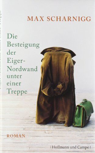 Max Scharnigg - Die Besteigung der Eiger-Nordwand unter einer Treppe - Preis vom 09.10.2026 07:28:09 h