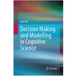 Decision Making and Modelling in Cognitive Science, Fachbücher von Sisir Roy