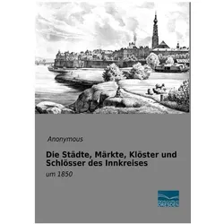 Die Städte, Märkte, Klöster und Schlösser des Innkreises, Fachbücher von Anonym