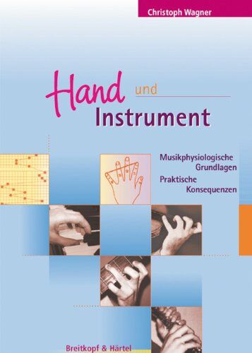 Christoph Wagner - Hand und Instrument - Musikphysiologische Grundlagen - Praktische Konsequenzen (unter Mitarbeit von Ulrike Wohlwender) (BV 376) - Preis vom 01.10.2026 17:08:56 h