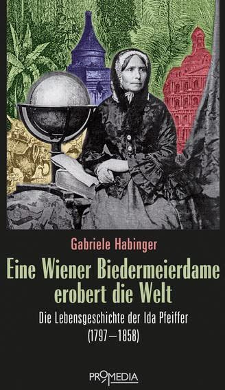 Gabriele Habinger - Eine Wiener Biedermeierdame erobert die Welt: Die Lebensgeschichte der Ida Pfeiffer (1797-1858) - Preis vom 09.10.2026 07:28:09 h