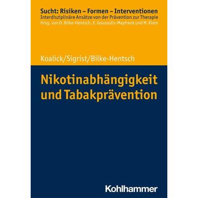 Nikotinabhängigkeit und Tabakprävention, Taschenbuch von Susann Koalick,Thomas Sigrist,Oliver Bilke-Hentsch, Kohlhammer, 978-3-17-037174-3