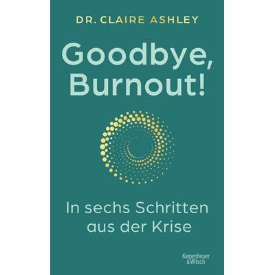 Goodbye, Burnout!, Taschenbuch von Claire Ashley, Kiepenheuer & Witsch, 978-3-462-01158-6
