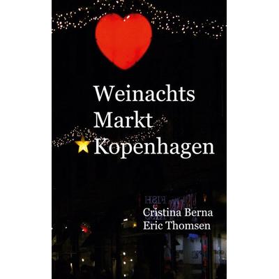 Weihnachtsmarkt Kopenhagen, Gebundene Ausgabe von Cristina Berna,Eric Thomsen, BoD – Books on Demand, 978-3-7578-8764-3