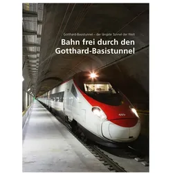 Gotthard-Basistunnel - der längste Tunnel der Welt 03. Bahn frei durch den Gotthard-Basistunnel, Fachbücher von AlpTransit Gotthard AG