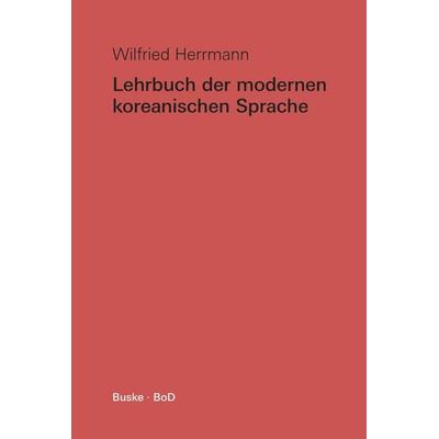 Lehrbuch der modernen koreanischen Sprache, Taschenbuch von Wilfried Herrmann, Buske, H, 978-3-96769-320-1