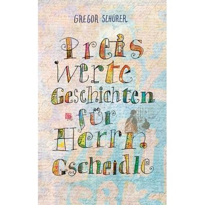 Preiswerte Geschichten für Herrn Gscheidle, Taschenbuch von Gregor Schürer, BoD – Books on Demand, 978-3-696-77681-7