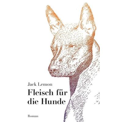 Fleisch für die Hunde, Taschenbuch von Jack Lemon, Buchschmiede, 978-3-99110-957-0