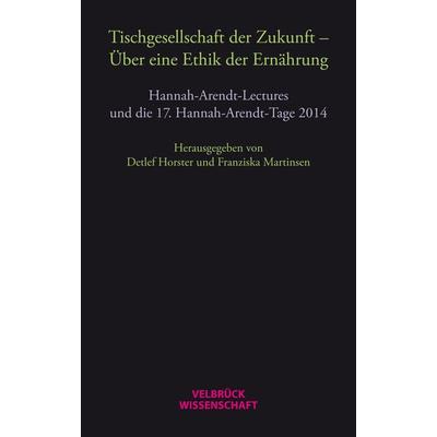 Tischgesellschaft der Zukunft – Über eine Ethik der Ernährung, Taschenbuch von , Velbrück, 978-3-95832-052-9