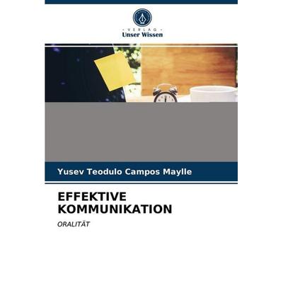 Effektive Kommunikation, Taschenbuch von Yusev Teodulo Campos Maylle, Verlag Unser Wissen, 978-620-3-21947-0