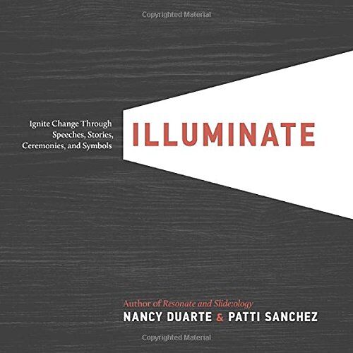 Nancy Duarte - Illuminate: Ignite Change Through Speeches, Stories, Ceremonies, and Symbols - Preis vom 09.10.2026 07:28:09 h