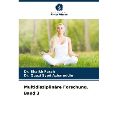 Multidisziplinäre Forschung. Band 3, Taschenbuch von Shaikh Farah,Quazi Syed Azharuddin, Verlag Unser Wissen, 978-620-7-92022-8