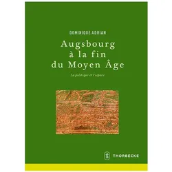 Augsbourg à la fin du Moyen Âge: la politique et l'espace, Fachbücher von Dominique Adrian