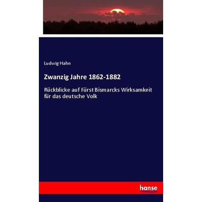 Zwanzig Jahre 1862-1882, Taschenbuch von Ludwig Hahn, Hansebooks, 978-3-348-12148-4
