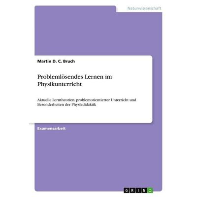 Problemlösendes Lernen im Physikunterricht, Taschenbuch von Martin D. C. Bruch, GRIN, 978-3-640-18295-4