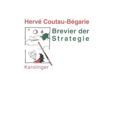 Brevier der Strategie, Taschenbuch von Hervé Coutau-Bégarie, Karolinger Verlag, 978-3-85418-110-1