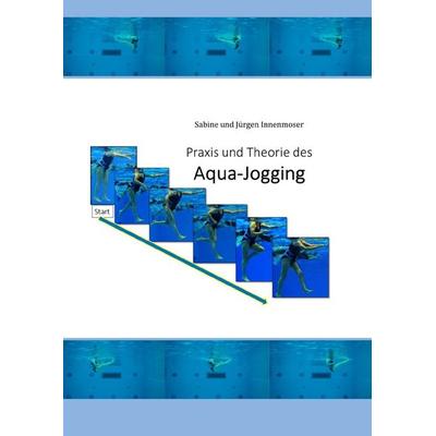 Praxis und Theorie des Aqua-Jogging, Taschenbuch von Sabine Innenmoser,Jürgen Innenmoser, Epubli, 978-3-7529-5467-8