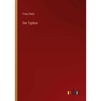 Der Typhus, Taschenbuch von Franz Seitz, Outlook, 978-3-368-55793-5