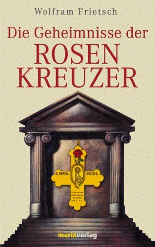 Wolfram Frietsch - Die Geheimnisse der Rosenkreuzer - Preis vom 05.10.2026 03:47:11 h